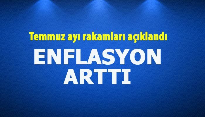 Temmuz ayında enflasyon arttı