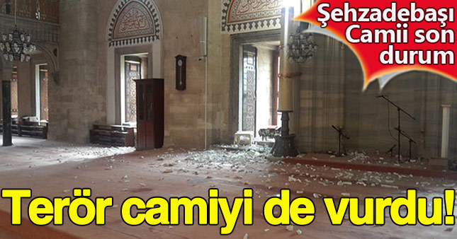 Terör Şehzade Camisi'ni de vurdu