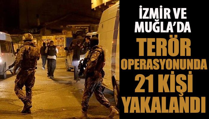 Terör operasyonunda 21 kişi yakalandı
