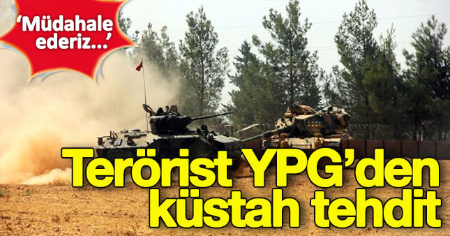 Terör örgütü YPG'den Türkiye'ye hadsiz tehdit