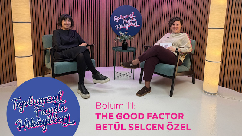 The Good Factor Kurucu Ortağı Betül S. Özer: Toplumsal Fayda Nasıl Gerçek Etkiye Dönüşür?