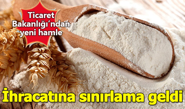 Ticaret Bakanlığı un ihracatına sınırlama getirdi