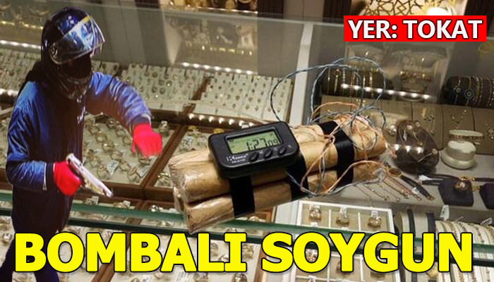 Tokat'ta bombalı soygun
