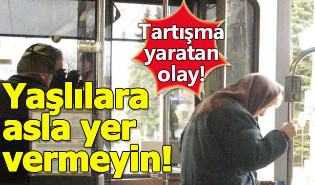 "Toplu taşımada yaşlılara yer vermeyin!"