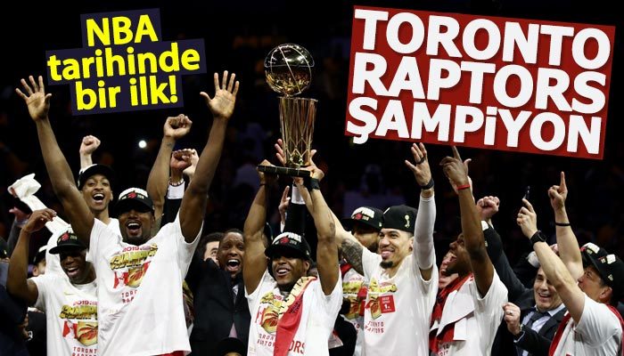 Toronto Raptors tarihinde ilk kez NBA şampiyonu