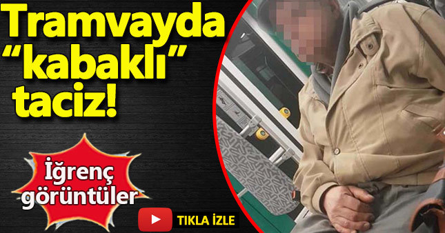 Tramvayda kabaklı taciz!