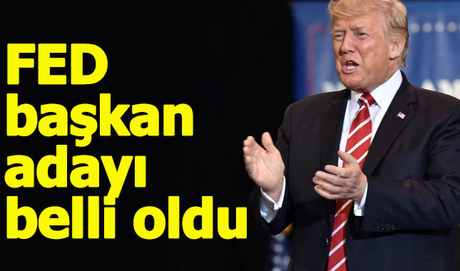 Trump, Fed başkanlığı için adayını açıkladı