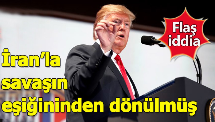 Trump, İran'a savaş açma kararından son anda vazgeçmiş