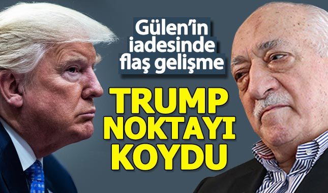 Trump'tan Gülen'in iadesi konusunda flaş açıklama