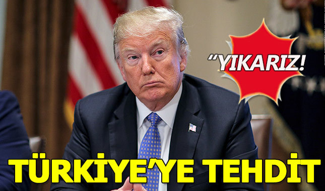 Trump'tan Türkiye'ye küstah tehdit