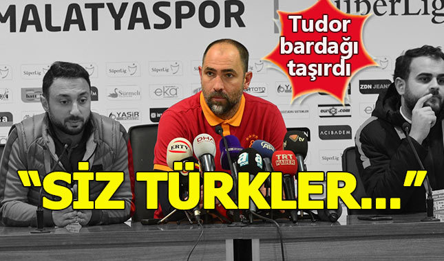 Tudor'un 'Siz Türkler' ifadesi taraftarı çileden çıkarttı