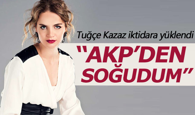 Tuğçe Kazaz: AK Parti'den soğudum