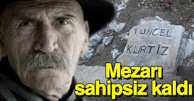 Tuncel Kurtiz'in mezarı 3 senedir yapılmıyor