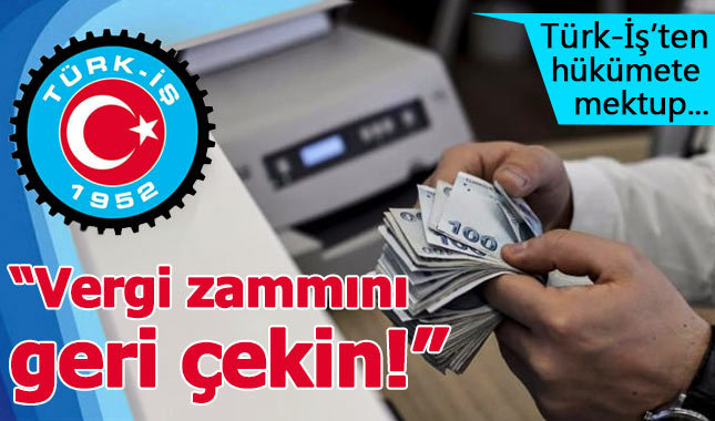 Türk-İş hükümete 'vergi dilimi' mektubu
