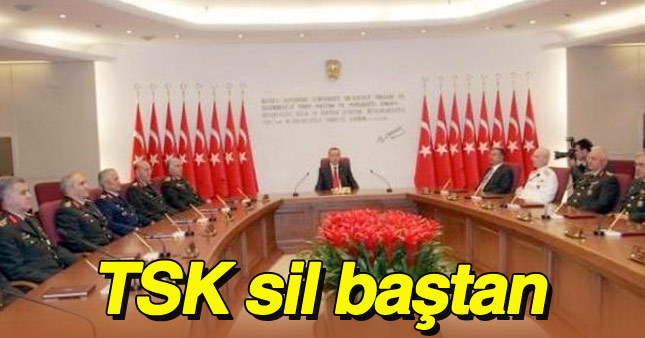 Türk Silahlı Kuvvetleri yeniden yapılandırılacak