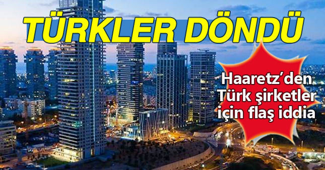 Türk firmalar Tel Aviv’de çalışmaya mı başladı?