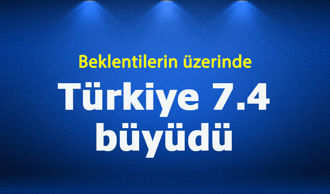 Türkiye 2018'in ilk çeyreğinde yüzde 7.4 büyüdü