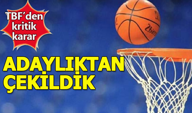 Türkiye Basketbol Federasyonu'ndan kritik karar, adaylıktan vazgeçildi