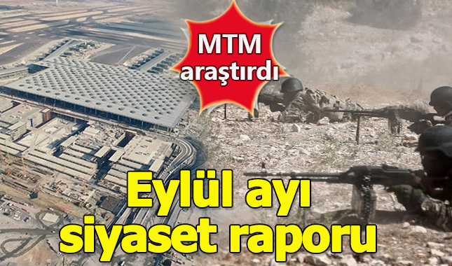 Eylül ayının en çok konuşulan siyaset başlığı İdlib ve 3. Havalimanı oldu