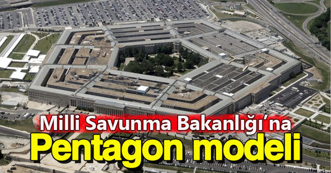 Türkiye Pentagon'daki modeli uygulayacak