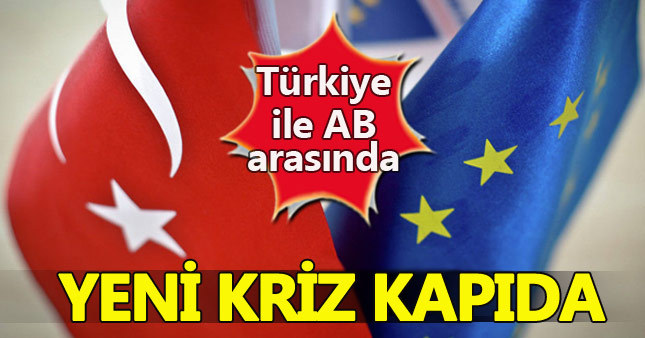 Türkiye ile AB yeni krizin eşiğinde