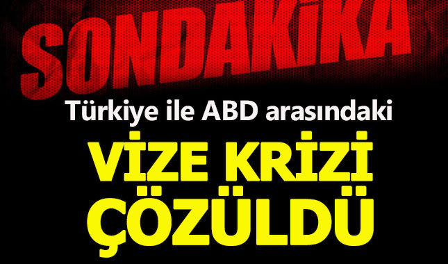 Türkiye ile ABD arasındaki vize krizi çözüldü