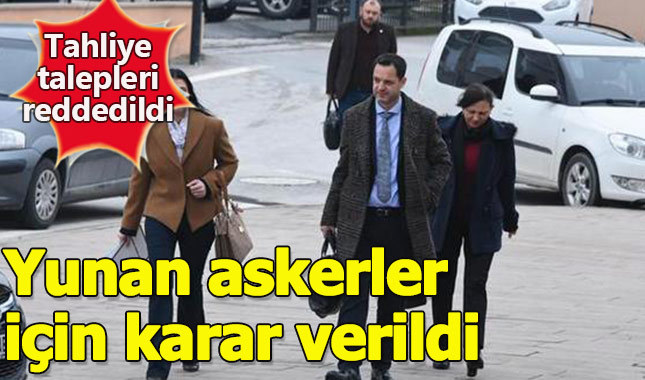 Türkiye sınırını geçen Yunan askerler hakkında karar verildi