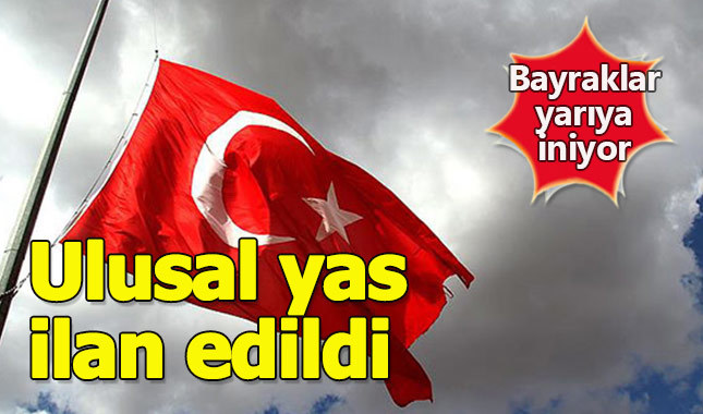 Türkiye'de ulusal yas ilan edildi ulusal yas ne demek neden ilan edilir?