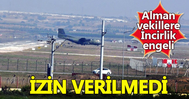 Türkiye'den Alman vekillere İncirlik engeli