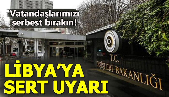 Türkiye'den Libya'ya sert uyarı