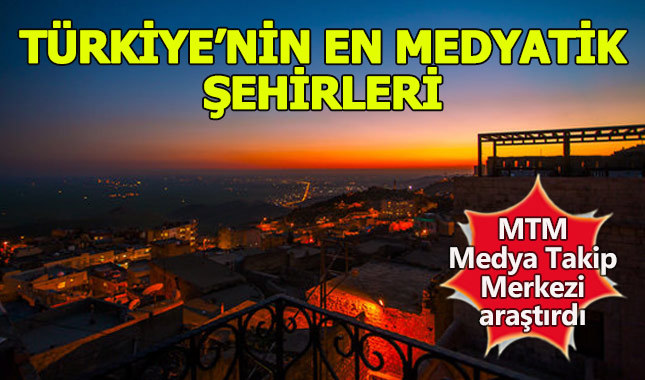 Türkiye'nin en medyatik şehirleri belli oldu