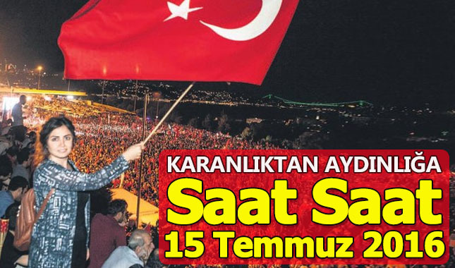 Türkiye'nin kara gecesi Saat Saat 15 Temmuz 2016