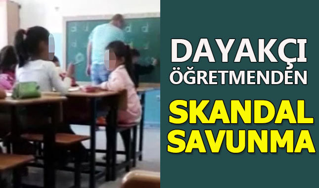 Türkiye'nin konuştuğu dayakçı öğretmenden skandal savunma!