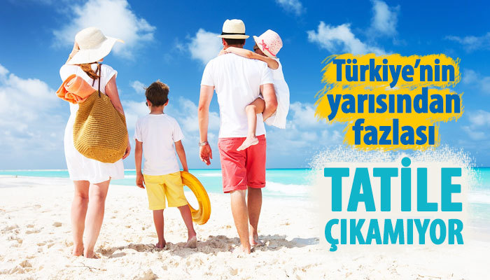 Türkiye'nin yarısından fazlası tatile çıkamıyor