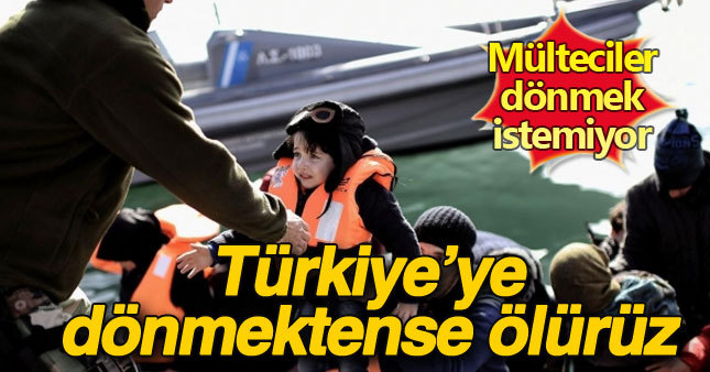 Türkiye'ye dönmektense ölürüz