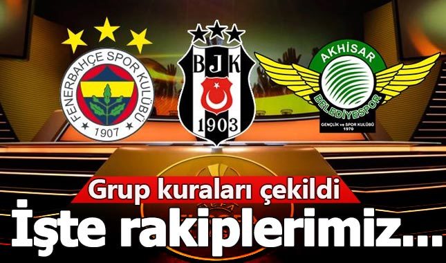 UEFA Avrupa Ligi gruplarında Fenerbahçe Beşiktaş ve Akhisarspor'un rakipleri belli oldu