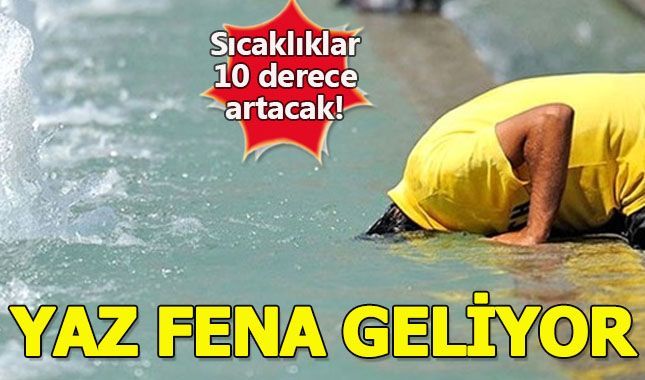 Ülke genelinde sıcaklıklar artarken Marmara kavrulacak!