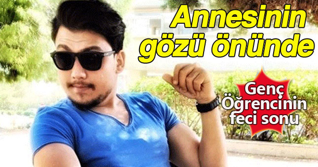 Üniversiteli gençİ annesinin gözleri önünde öldürdüler