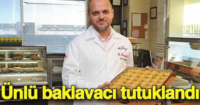 Ünlü baklavacı tutuklandı