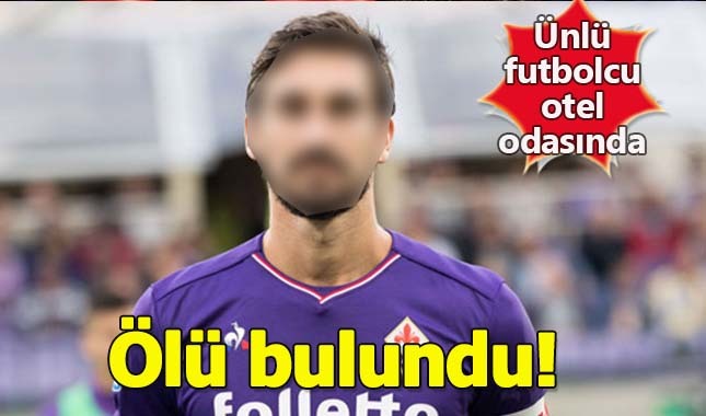Ünlü futbolcu otel odasında ölü bulundu!