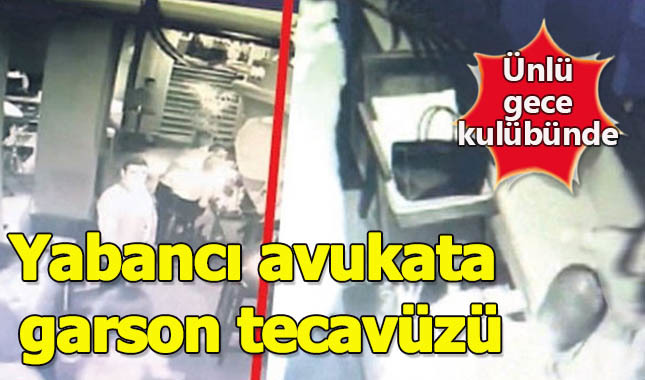 Ünlü gece kulübünde, yabancı avukata, garson tecavüzü!