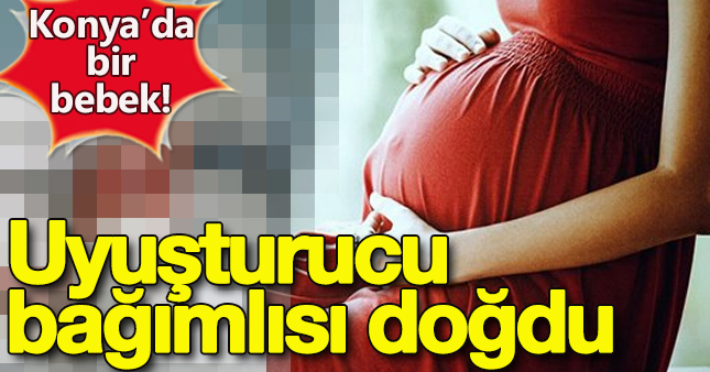 Konya'da uyuşturucu bağımlısı bebek doğdu