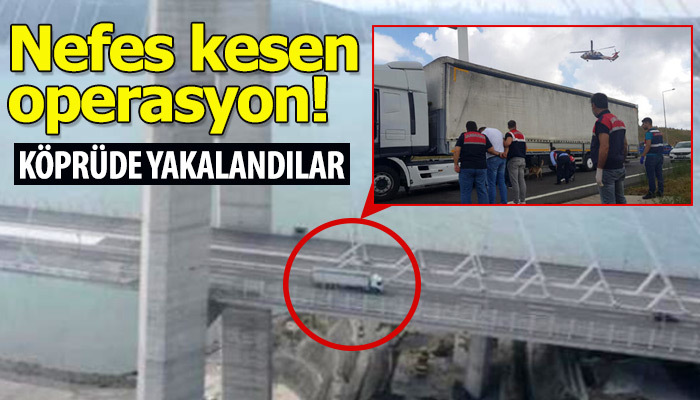 Uyuşturucu kaçakçıları köprüde yakalandı