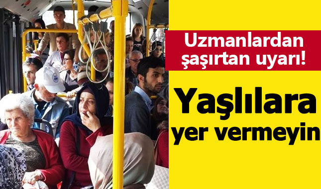 Uzmanlar uyardı: Yaşlılara yer vermeyin