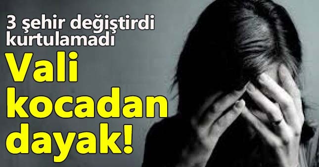 Vali yardımcısı kocasından kaçıp sığınma istedi