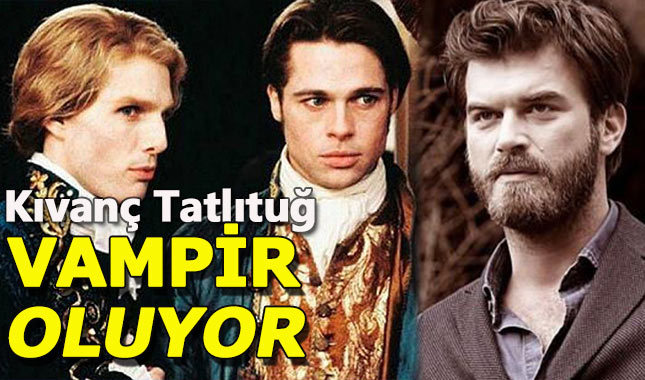 Vampirle Görüşme dizi oluyor, başrolde Kıvanç Tatlıtuğ