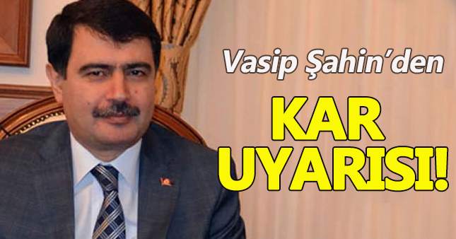 Vasip Şahin'den kar uyarısı!