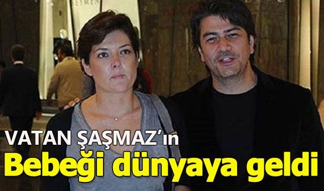 Vatan Şaşmaz'ın bebeği dünyaya gözlerini açtı