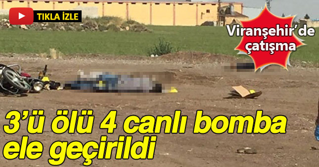 Viranşehir'de çatışma: 3'ü ölü, 4 canlı bomba ele geçirildi