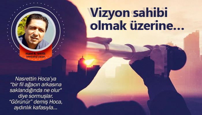Vizyon sahibi olmak üzerine…